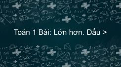 Bài: Lớn hơn. Dấu >