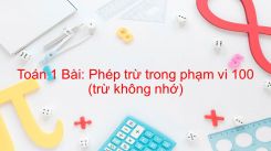 Bài Phép trừ trong phạm vi 100 (trừ không nhớ)